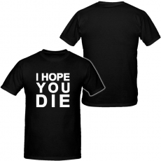 I Hope You Die - T-Shirt